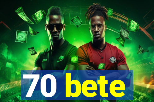 70 bete